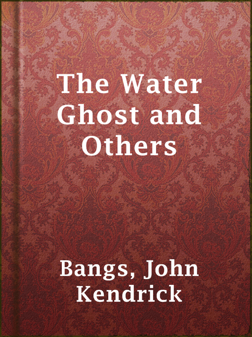 Title details for The Water Ghost and Others by John Kendrick Bangs - Available